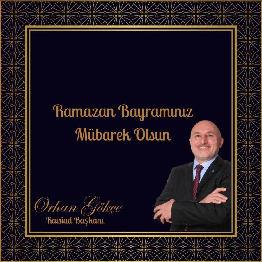 KAISİAD Başakanı Orhan Gökçe, Bayram Mesajı...