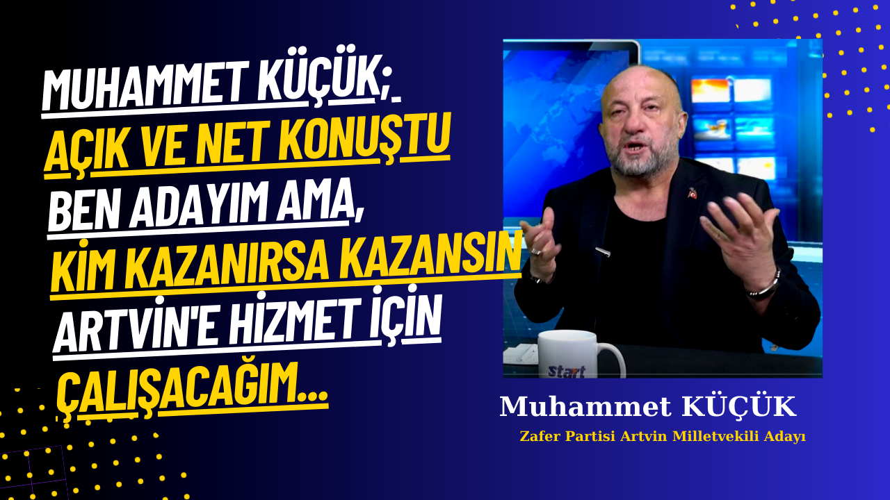 Küçük; Kim Kazanırsa Kazansın, Ben Artvin